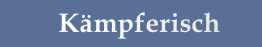 Kämpferisch
